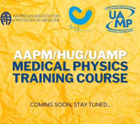AAPM/HUG/UAMP Medical Physics Training course for Ukraine is coming soon!